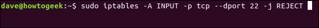 sudo iptables -A INPUT -p tcp --dport 22 -j REJECT in a terminal window