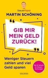 Martin Schöning: "Gib mir mein Geld zurück! Weniger Steuern zahlen und viel Geld sparen". Goldegg, 220 S., 19 Euro