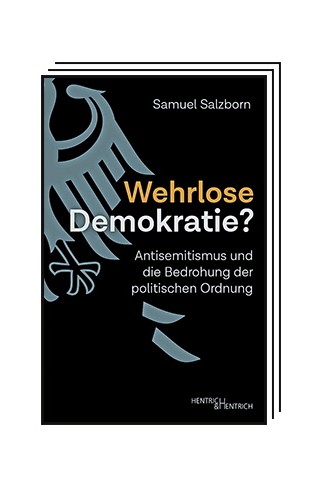 Essay "Wehrlose Demokratie?": Samuel Salzborn: Wehrlose Demokratie? Antisemitismus und die Bedrohung der politischen Ordnung. Verlag Hentrich & Hentrich, Leipzig 2024. 144 Seiten, 17 Euro.